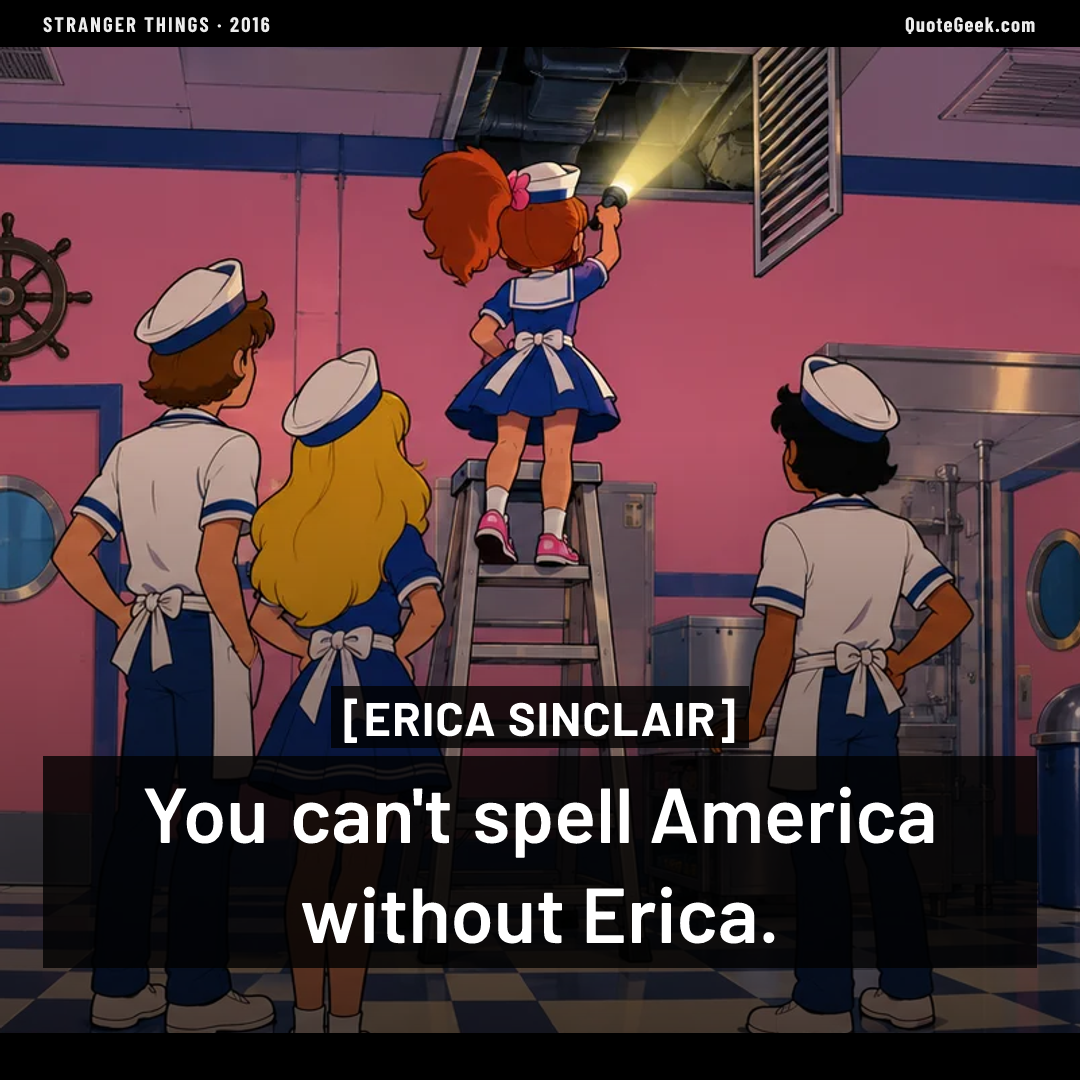 “You can't spell America without Erica.” — Erica Sinclair · Stranger Things. Illustrated QuoteGeek card.