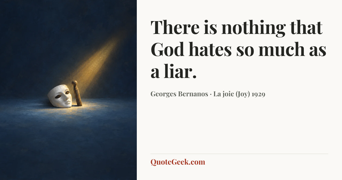 “There is nothing that God hates so much as a liar.” — Georges Bernanos · La joie (Joy) 1929. Illustrated QuoteGeek card.