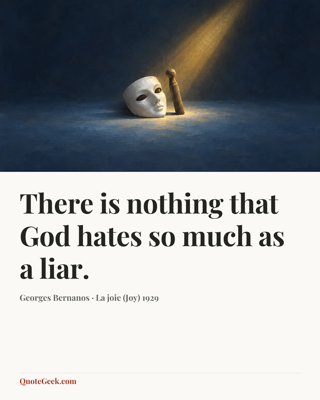 “There is nothing that God hates so much as a liar.” — Georges Bernanos · La joie (Joy) 1929. Illustrated QuoteGeek card.