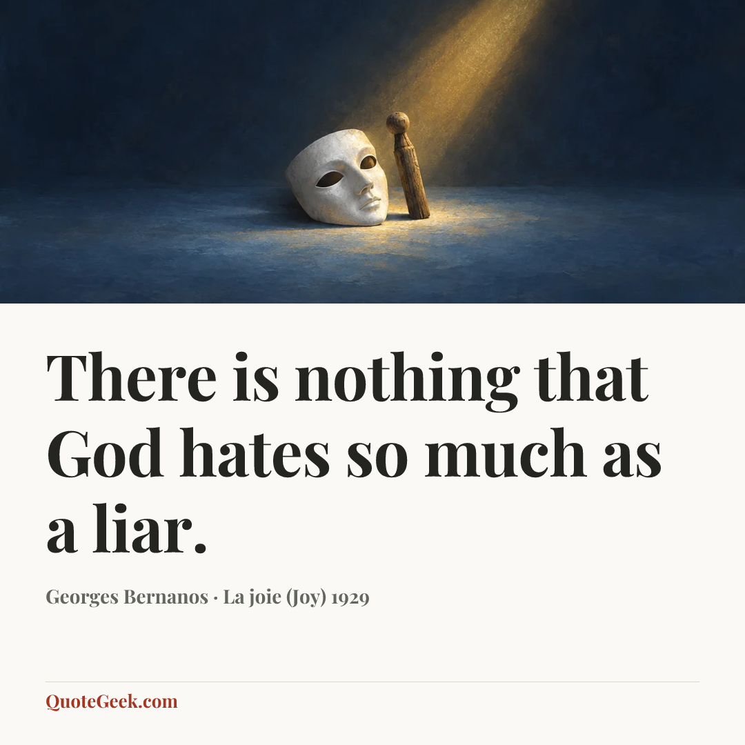 “There is nothing that God hates so much as a liar.” — Georges Bernanos · La joie (Joy) 1929. Illustrated QuoteGeek card.