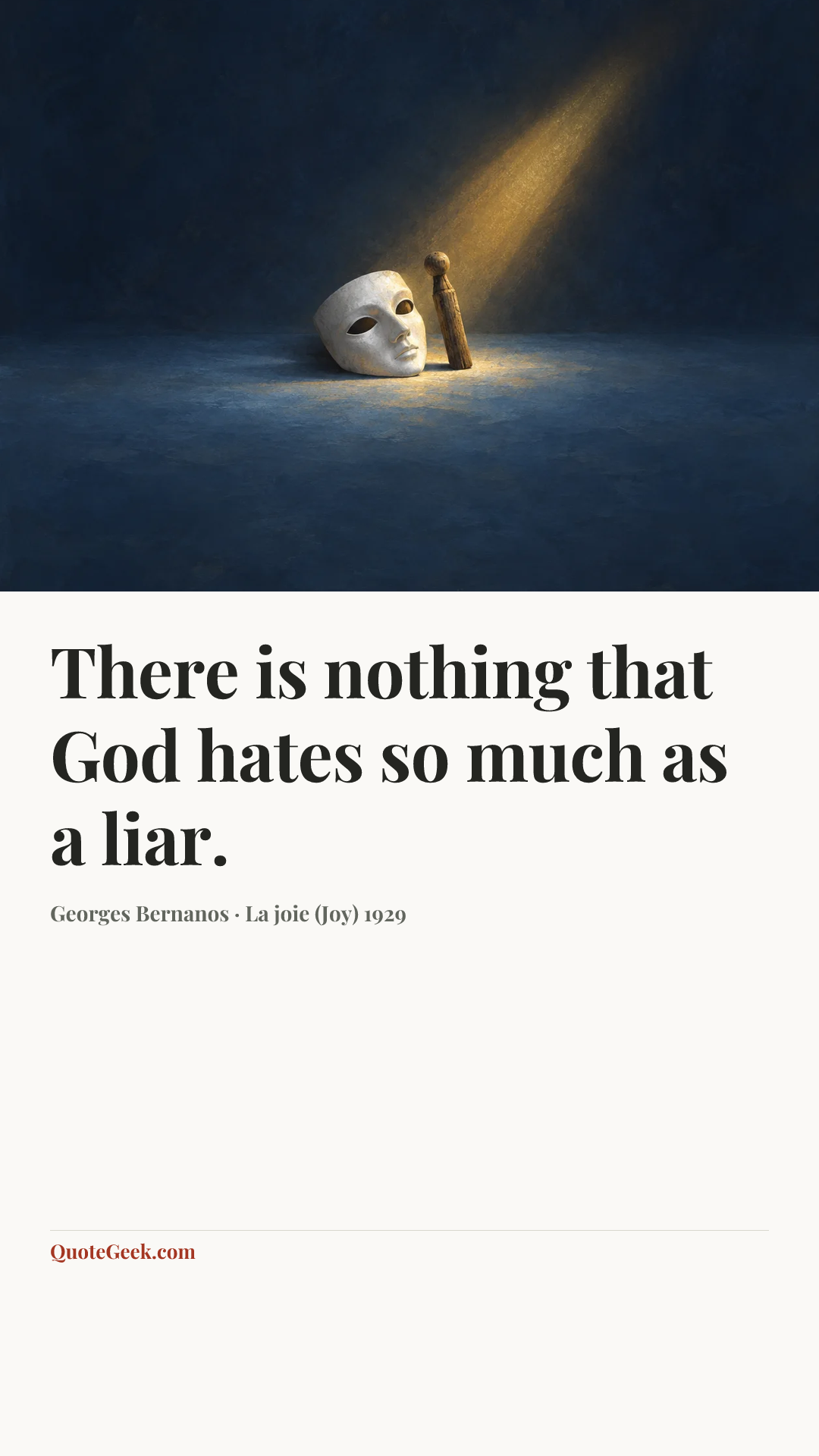 “There is nothing that God hates so much as a liar.” — Georges Bernanos · La joie (Joy) 1929. Illustrated QuoteGeek card.