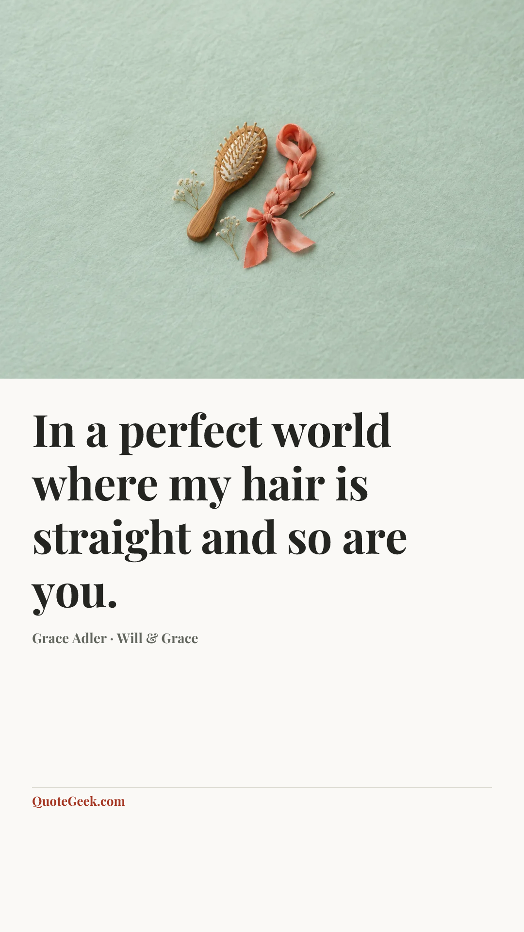 “In a perfect world where my hair is straight and so are you.” — Grace Adler · Will & Grace. Illustrated QuoteGeek card.