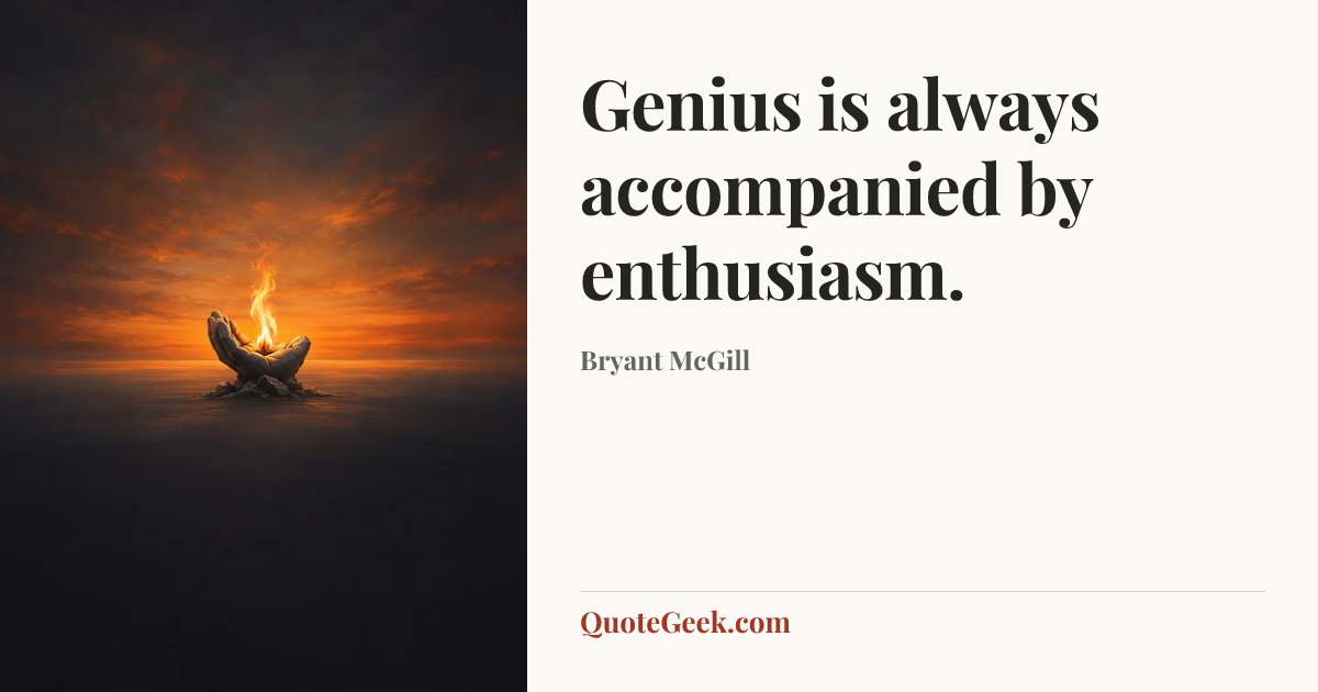 “Genius is always accompanied by enthusiasm.” — Bryant McGill. Illustrated QuoteGeek card.