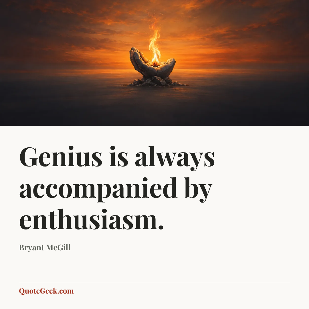 “Genius is always accompanied by enthusiasm.” — Bryant McGill. Illustrated QuoteGeek card.