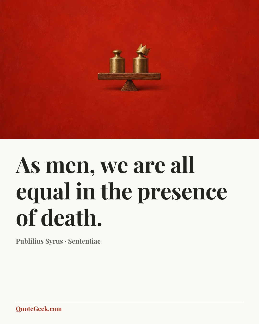 “As men, we are all equal in the presence of death.” — Publilius Syrus · Sententiae. Illustrated QuoteGeek card.