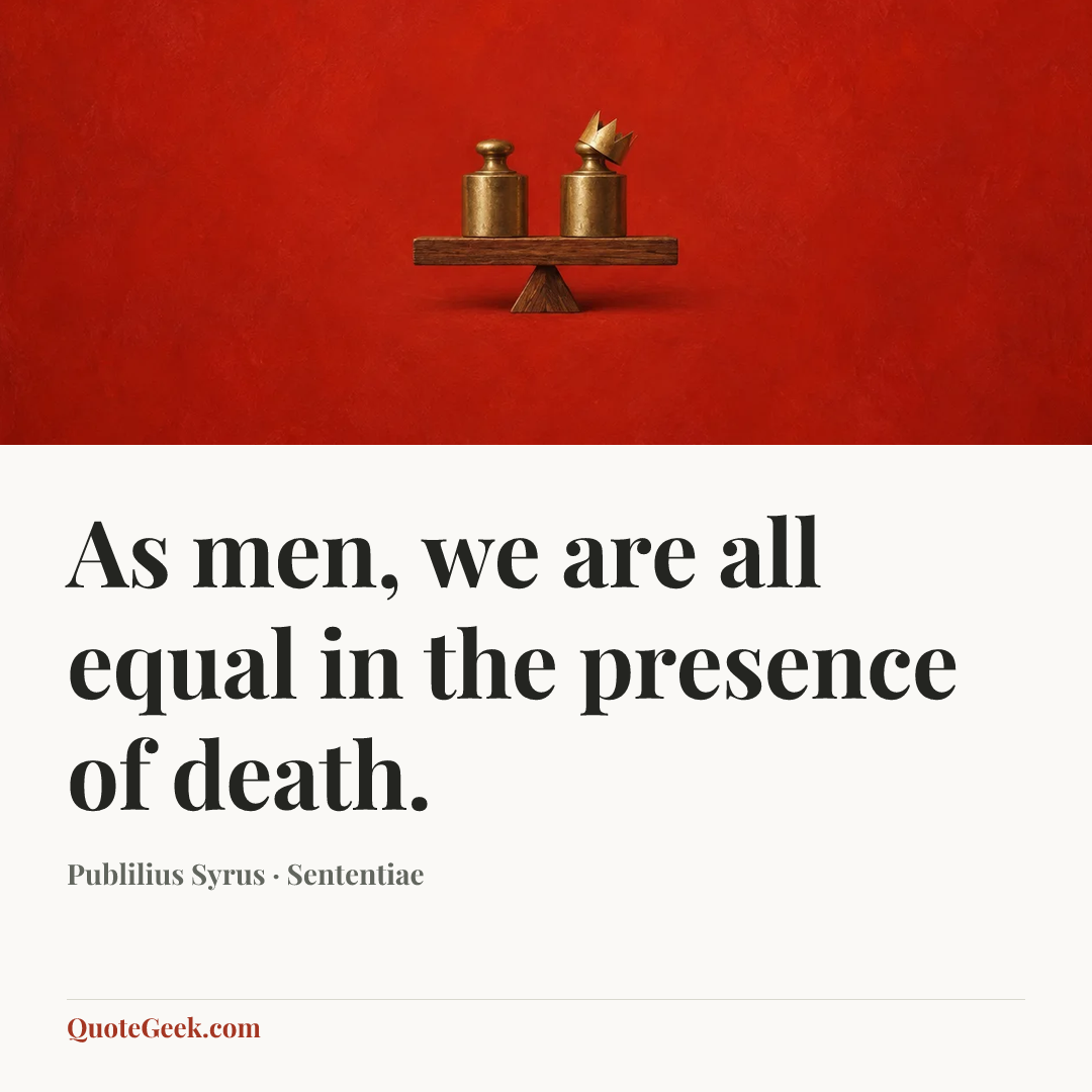 “As men, we are all equal in the presence of death.” — Publilius Syrus · Sententiae. Illustrated QuoteGeek card.