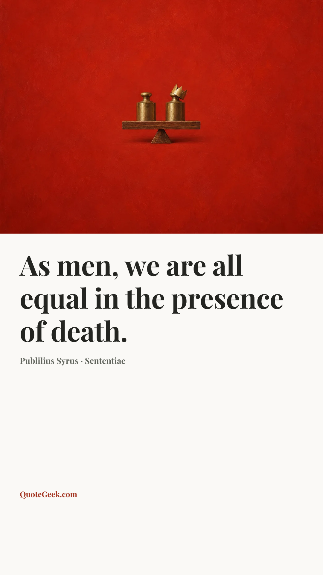 “As men, we are all equal in the presence of death.” — Publilius Syrus · Sententiae. Illustrated QuoteGeek card.