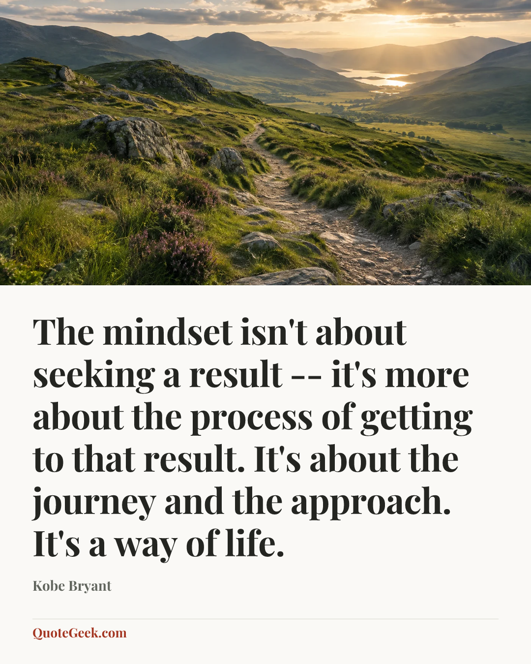 “The mindset isn't about seeking a result -- it's more about the process of getting to that result. It's about the journey and the approach. It's a way of life.” — Kobe Bryant. Illustrated QuoteGeek card.