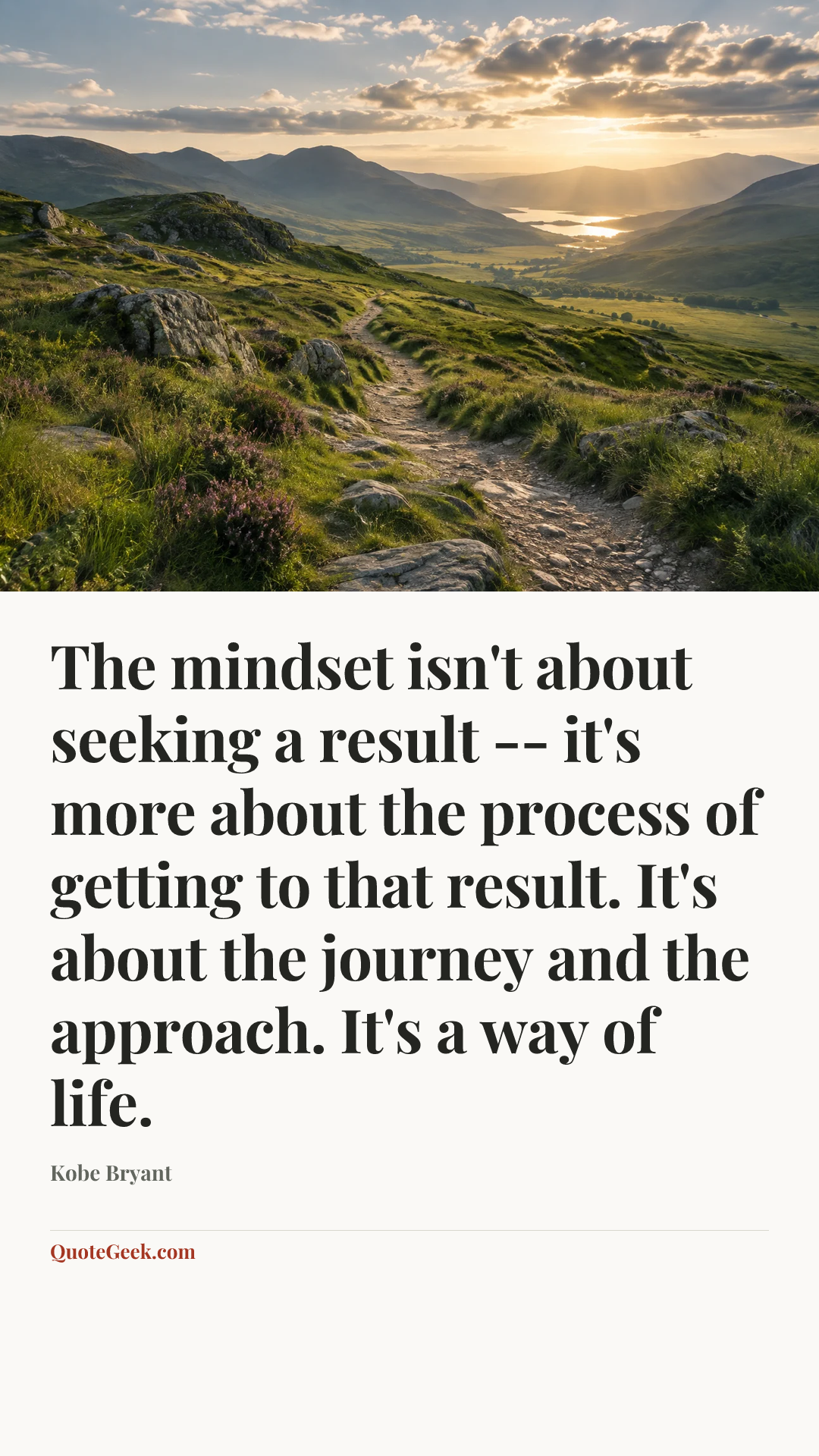 “The mindset isn't about seeking a result -- it's more about the process of getting to that result. It's about the journey and the approach. It's a way of life.” — Kobe Bryant. Illustrated QuoteGeek card.
