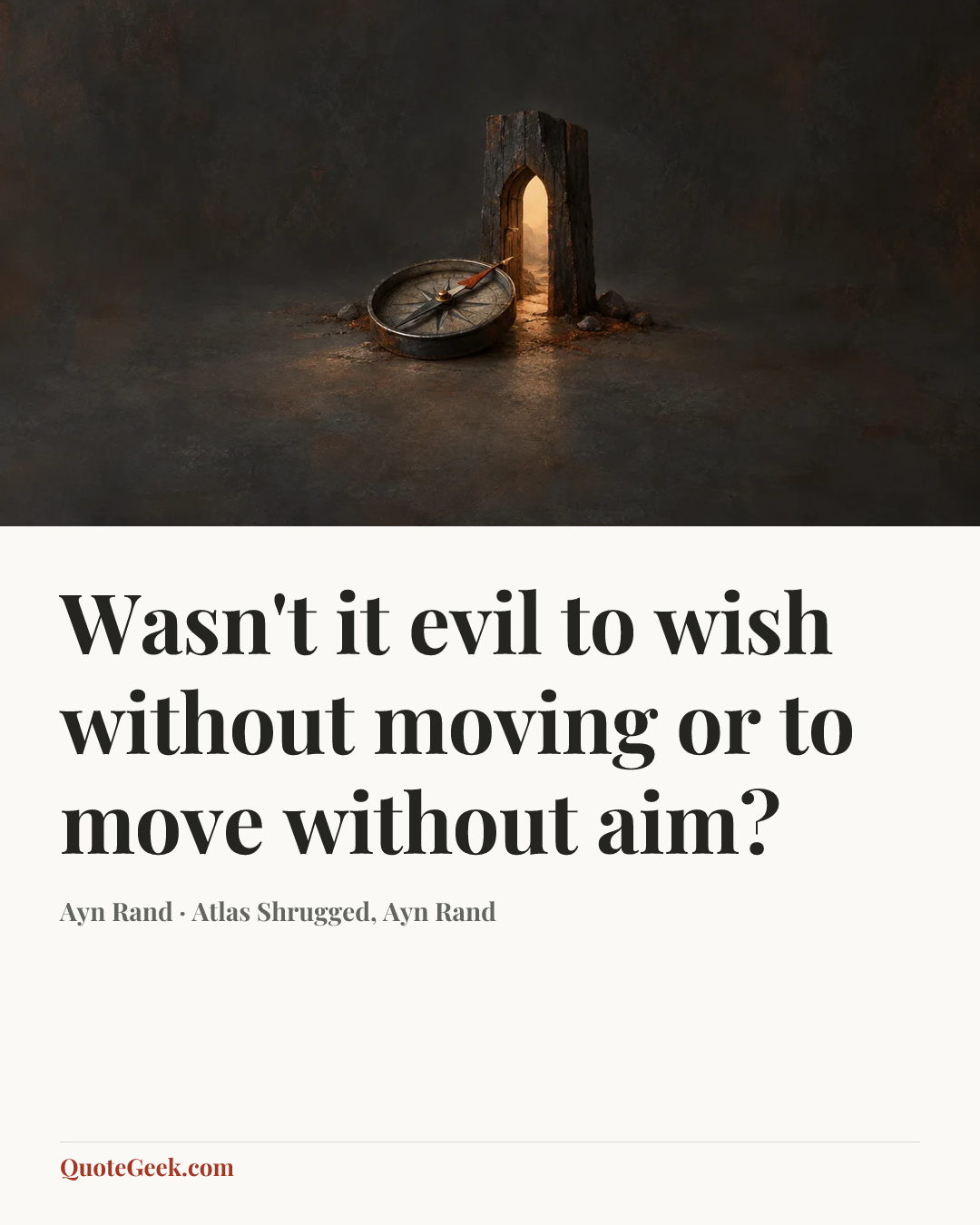 “Wasn't it evil to wish without moving or to move without aim?” — Ayn Rand · Atlas Shrugged, Ayn Rand. Illustrated QuoteGeek card.