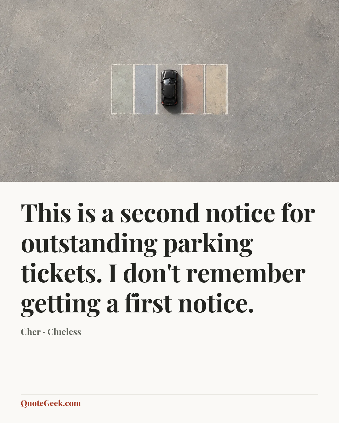 “This is a second notice for outstanding parking tickets. I don't remember getting a first notice.” — Cher · Clueless. Illustrated QuoteGeek card.