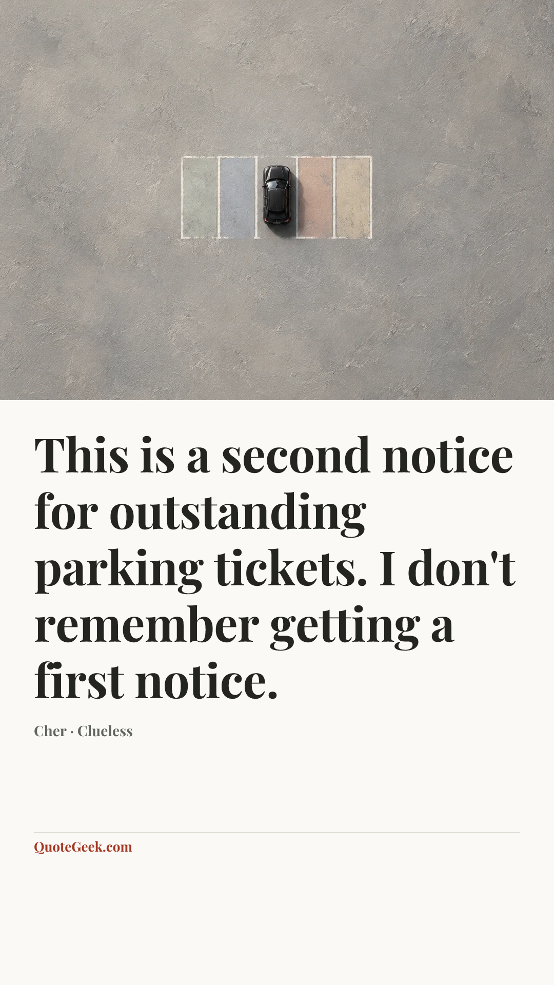 “This is a second notice for outstanding parking tickets. I don't remember getting a first notice.” — Cher · Clueless. Illustrated QuoteGeek card.