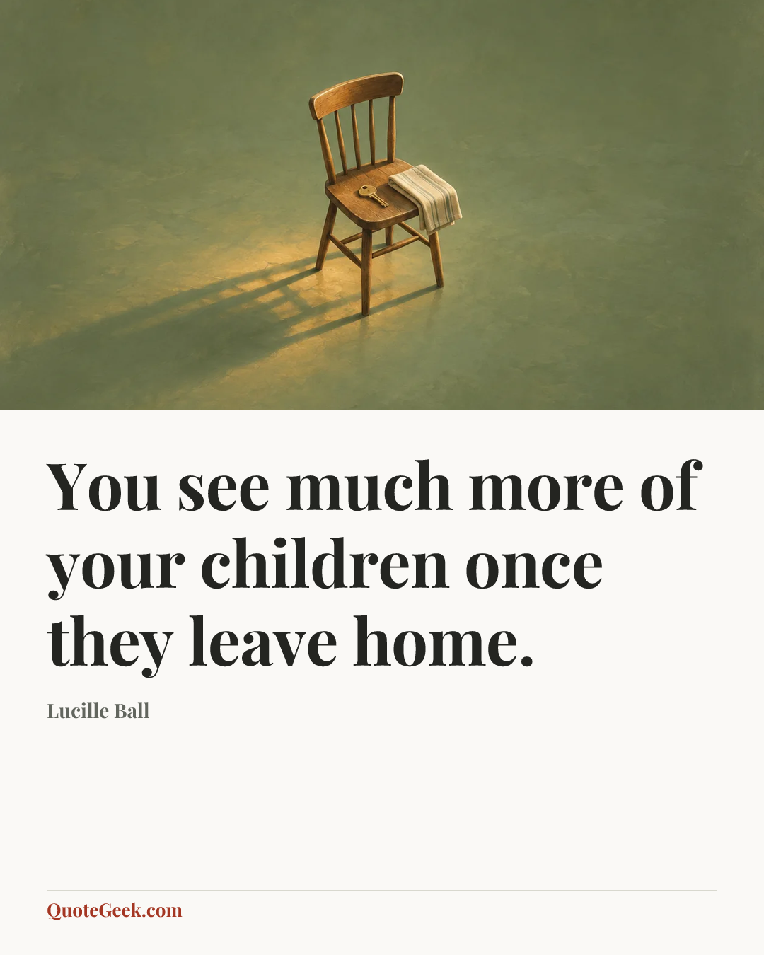 “You see much more of your children once they leave home.” — Lucille Ball. Illustrated QuoteGeek card.