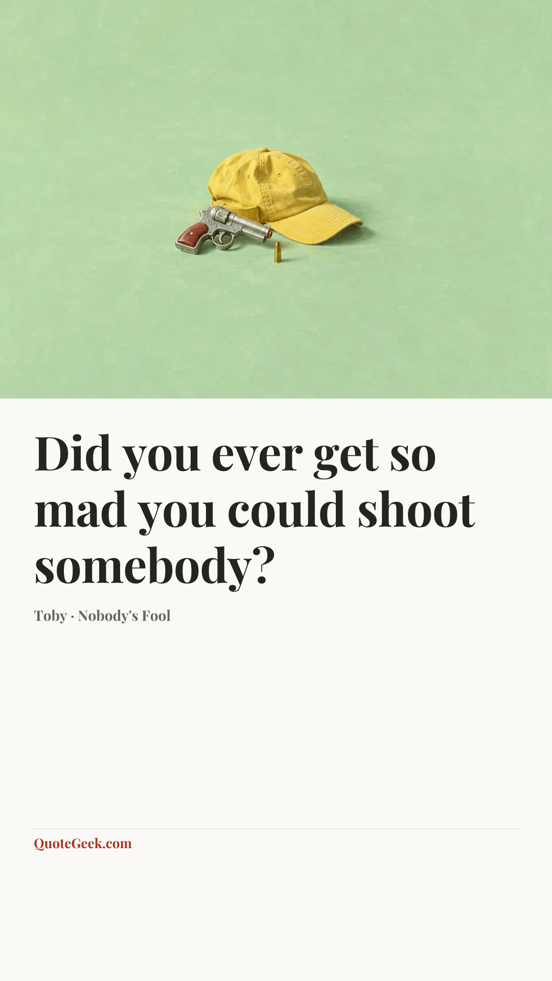 “Did you ever get so mad you could shoot somebody?” — Toby · Nobody's Fool. Illustrated QuoteGeek card.