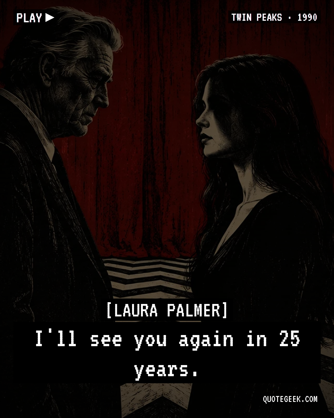 “I'll see you again in 25 years.” — Laura Palmer · Twin Peaks. Illustrated QuoteGeek card.