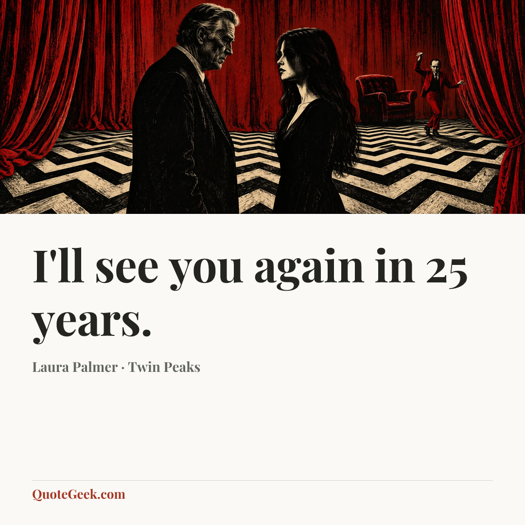 “I'll see you again in 25 years.” — Laura Palmer · Twin Peaks. Illustrated QuoteGeek card.