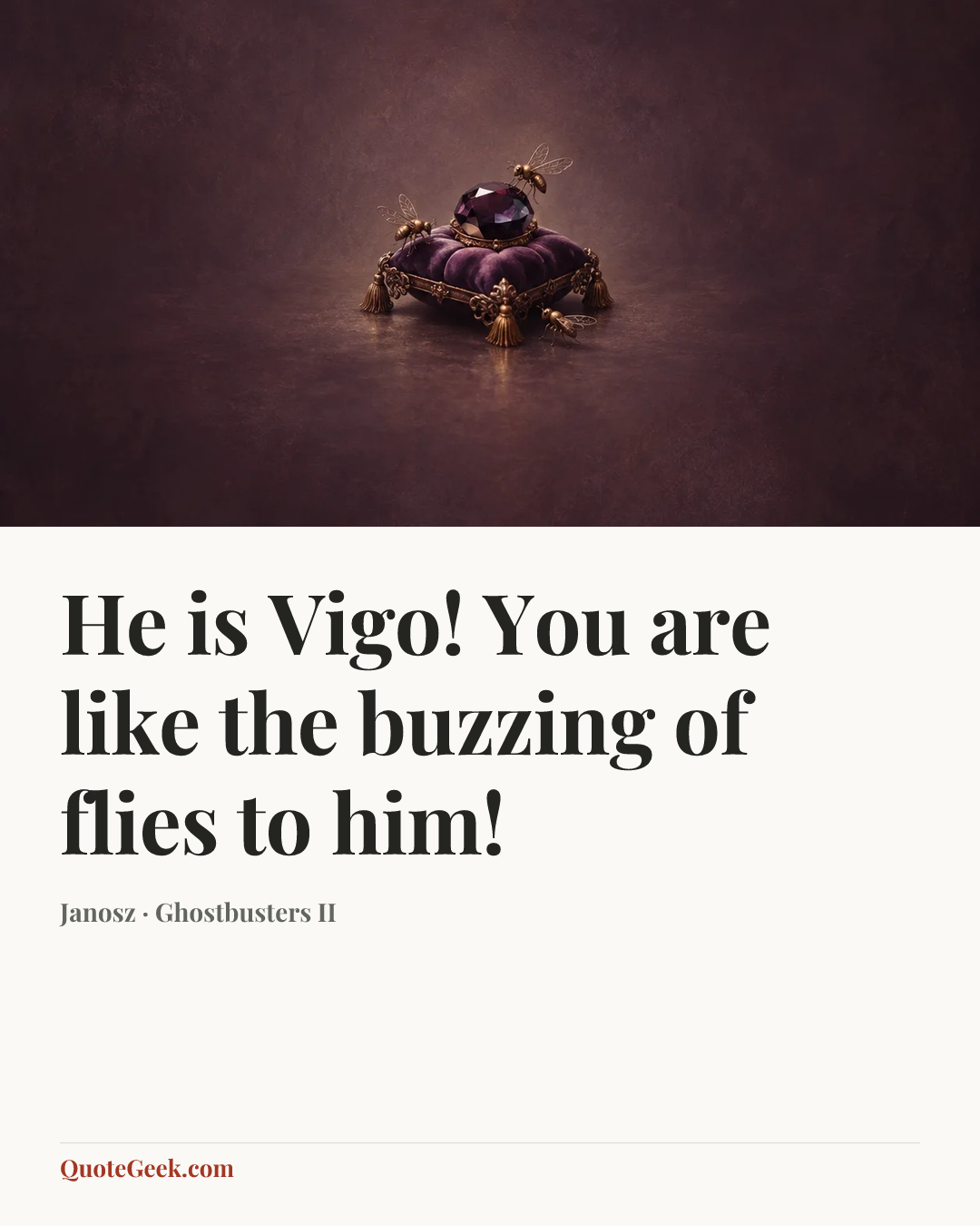 “He is Vigo! You are like the buzzing of flies to him!” — Janosz · Ghostbusters II. Illustrated QuoteGeek card.