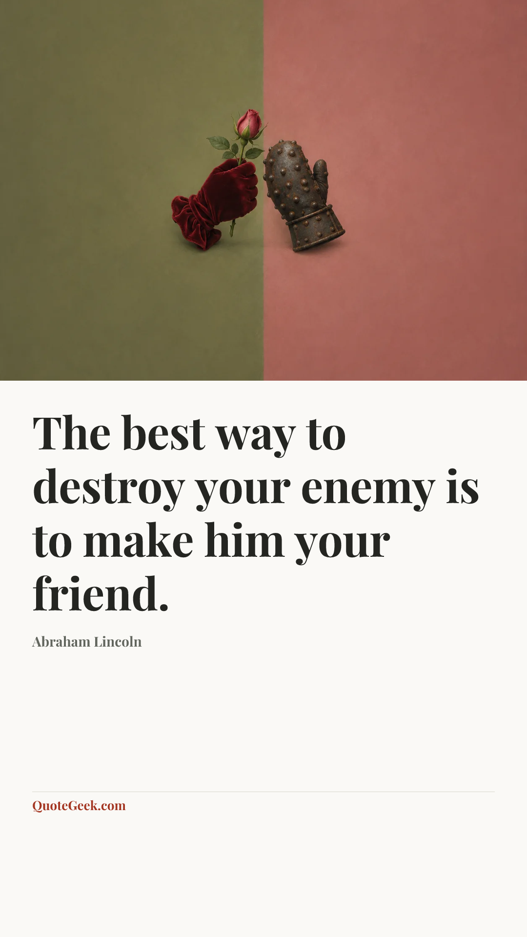 “The best way to destroy your enemy is to make him your friend.” — Abraham Lincoln. Illustrated QuoteGeek card.