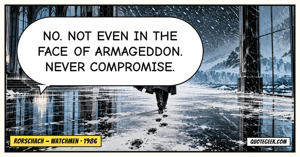 “No. Not even in the face of Armageddon. Never compromise.” — Rorschach · Watchmen. Illustrated QuoteGeek card.