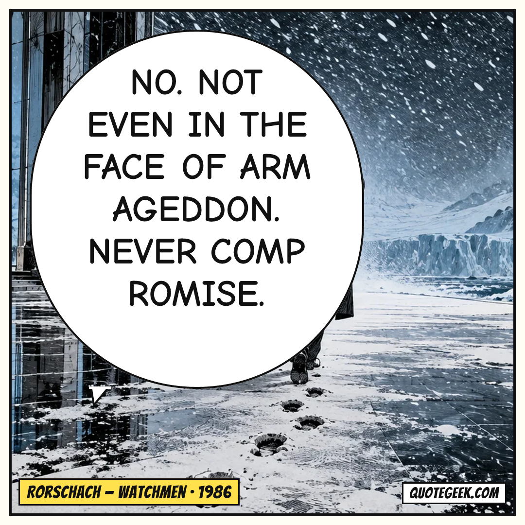 “No. Not even in the face of Armageddon. Never compromise.” — Rorschach · Watchmen. Illustrated QuoteGeek card.