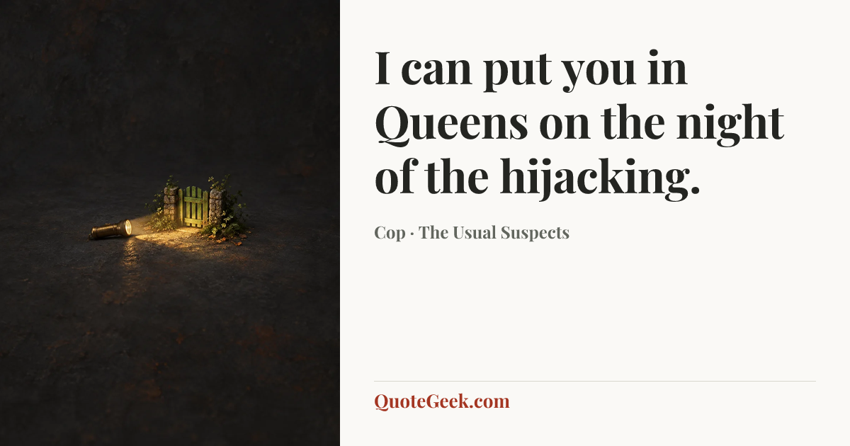 “I can put you in Queens on the night of the hijacking.” — Cop · The Usual Suspects. Illustrated QuoteGeek card.