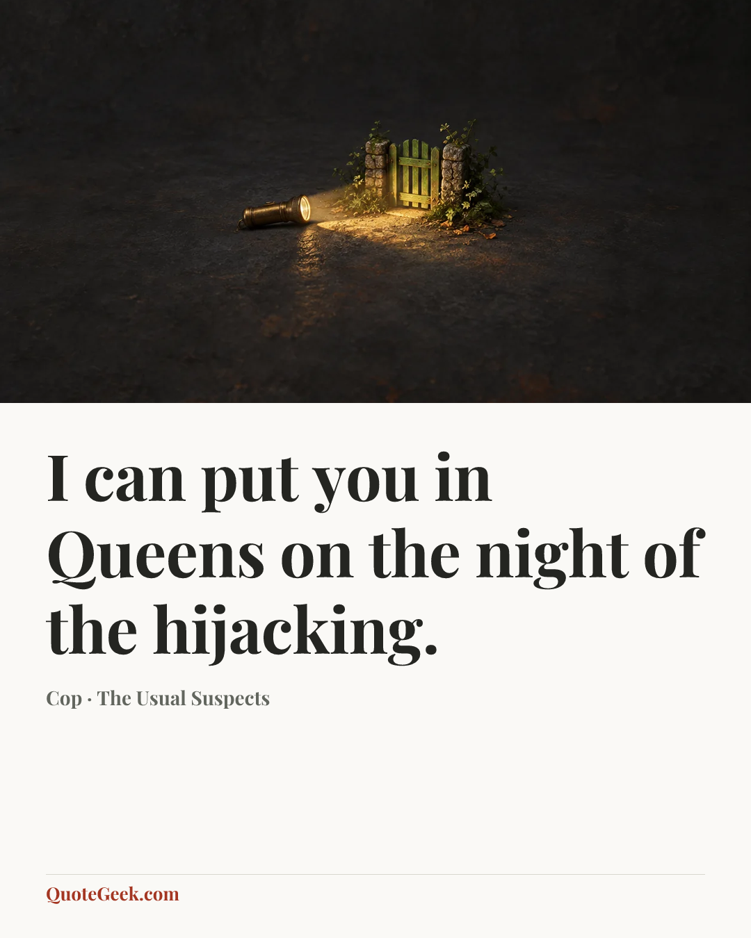 “I can put you in Queens on the night of the hijacking.” — Cop · The Usual Suspects. Illustrated QuoteGeek card.