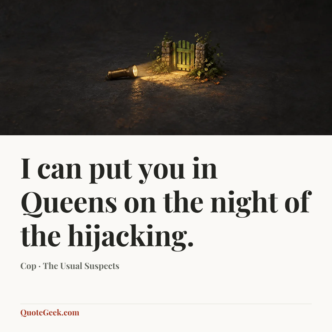 “I can put you in Queens on the night of the hijacking.” — Cop · The Usual Suspects. Illustrated QuoteGeek card.
