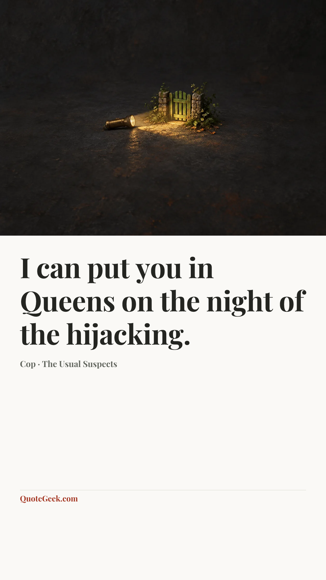 “I can put you in Queens on the night of the hijacking.” — Cop · The Usual Suspects. Illustrated QuoteGeek card.
