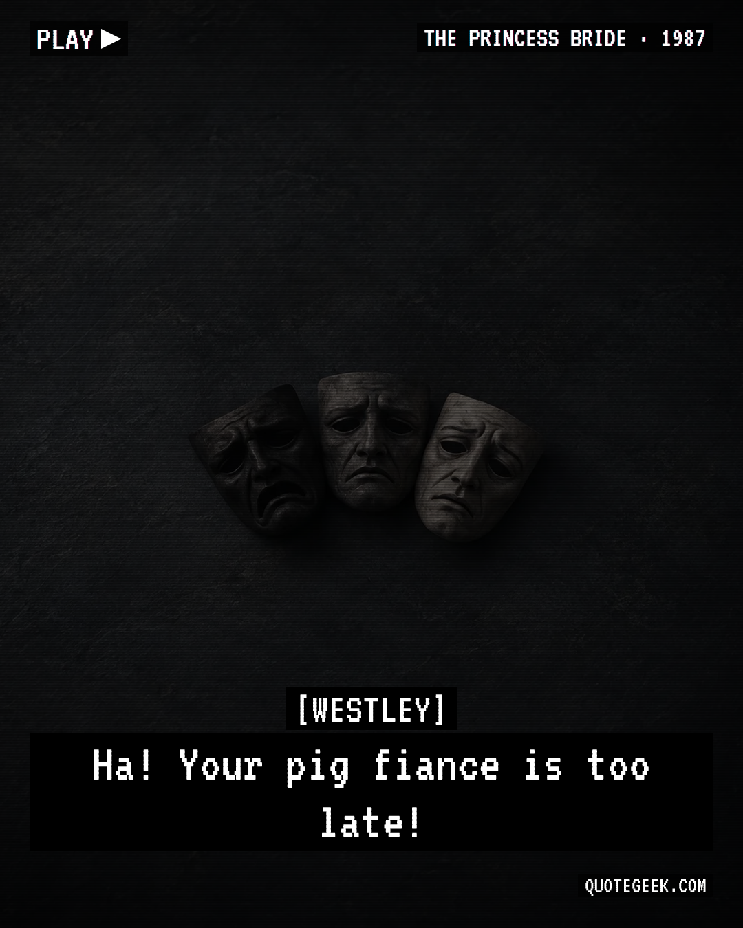 “Ha! Your pig fiance is too late!” — Westley · The Princess Bride. Illustrated QuoteGeek card.