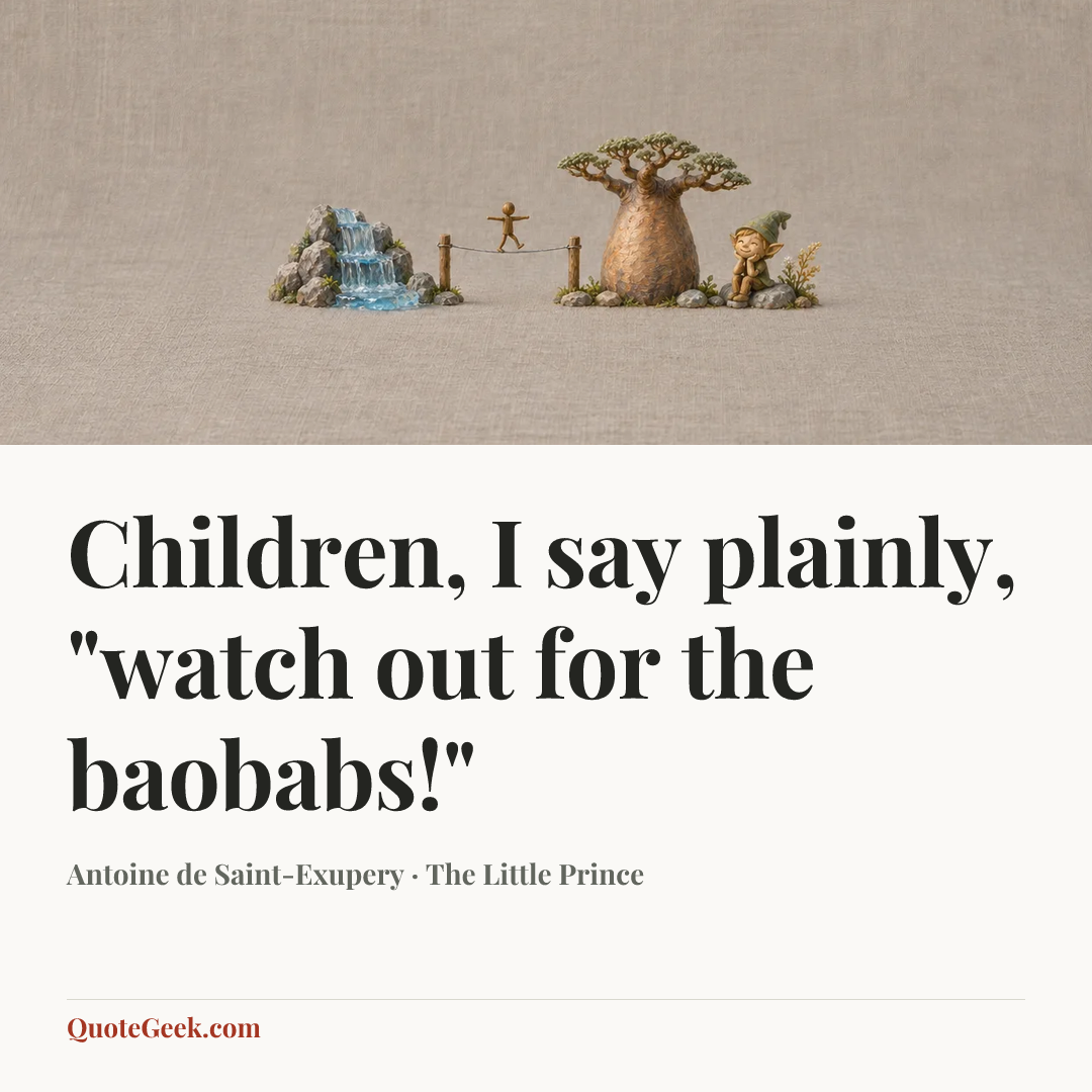 “Children, I say plainly, "watch out for the baobabs!"” — Antoine de Saint-Exupery · The Little Prince. Illustrated QuoteGeek card.