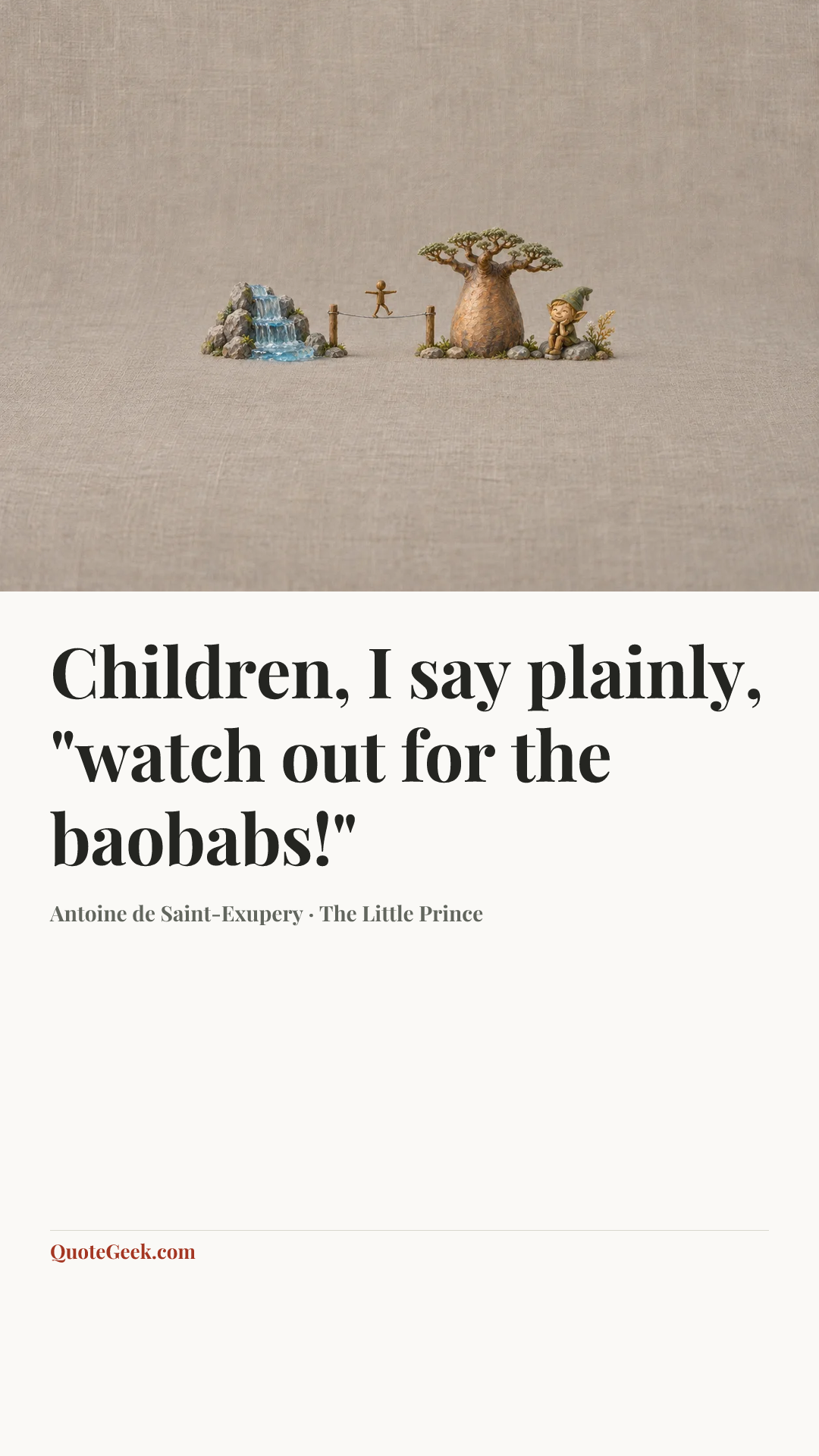 “Children, I say plainly, "watch out for the baobabs!"” — Antoine de Saint-Exupery · The Little Prince. Illustrated QuoteGeek card.