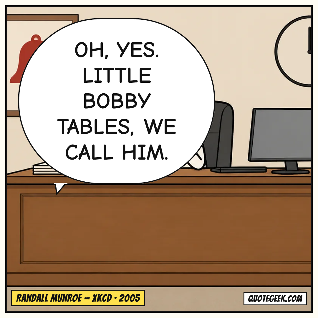 “Oh, yes. Little Bobby Tables, we call him.” — Randall Munroe · xkcd. Illustrated QuoteGeek card.