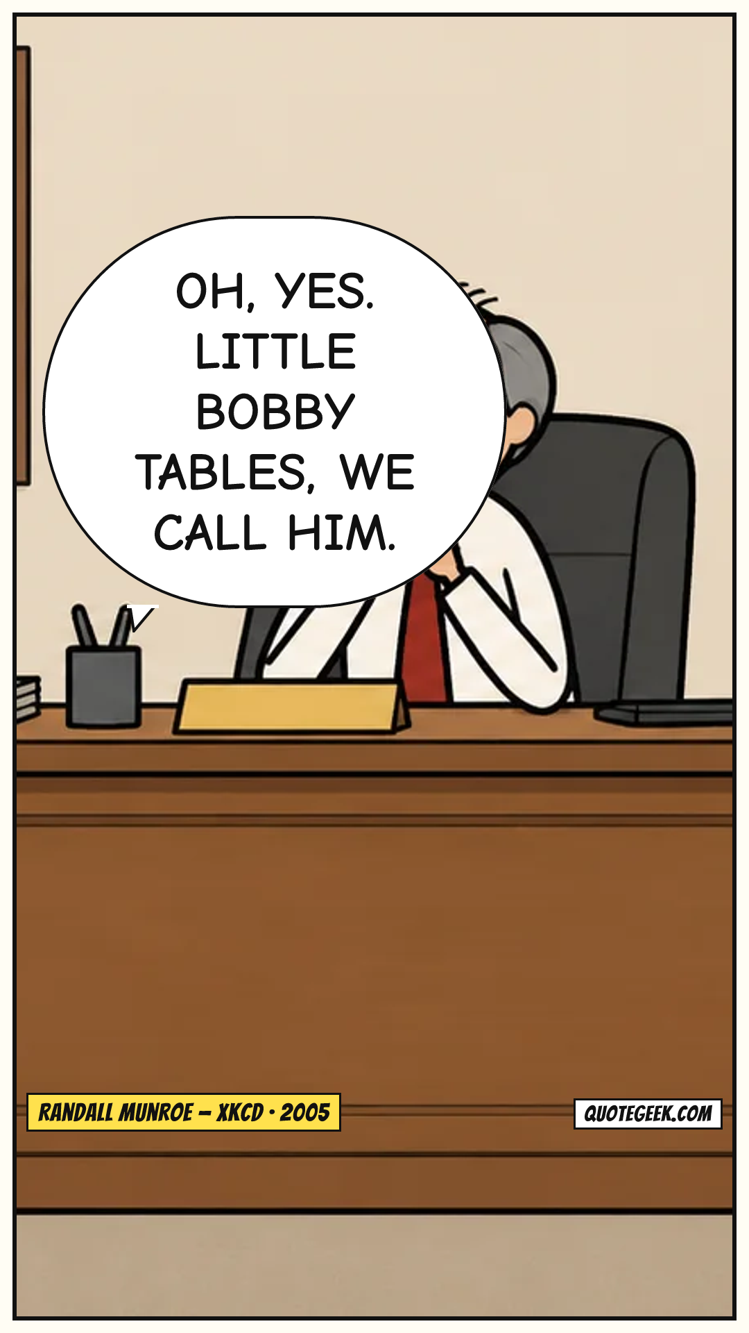 “Oh, yes. Little Bobby Tables, we call him.” — Randall Munroe · xkcd. Illustrated QuoteGeek card.