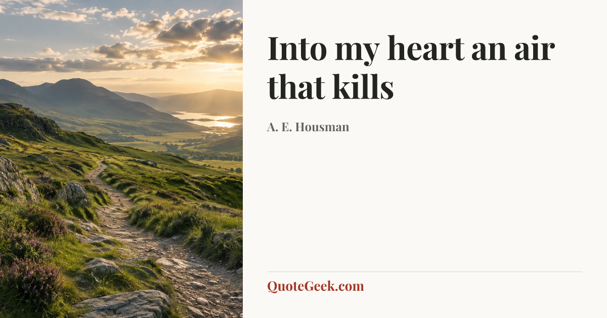 “Into my heart an air that kills” — A. E. Housman. Illustrated QuoteGeek card.
