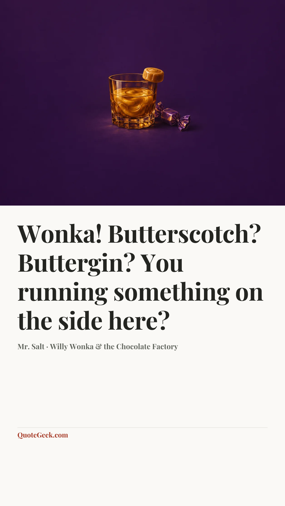 “Wonka! Butterscotch? Buttergin? You running something on the side here?” — Mr. Salt · Willy Wonka & the Chocolate Factory. Illustrated QuoteGeek card.