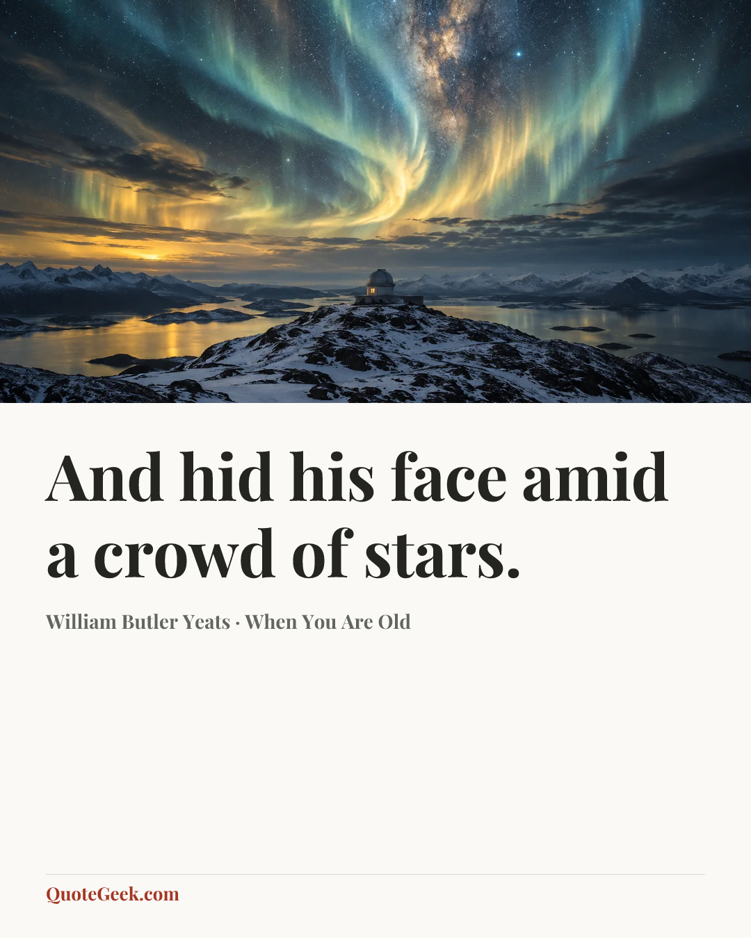 “And hid his face amid a crowd of stars.” — William Butler Yeats · When You Are Old. Illustrated QuoteGeek card.