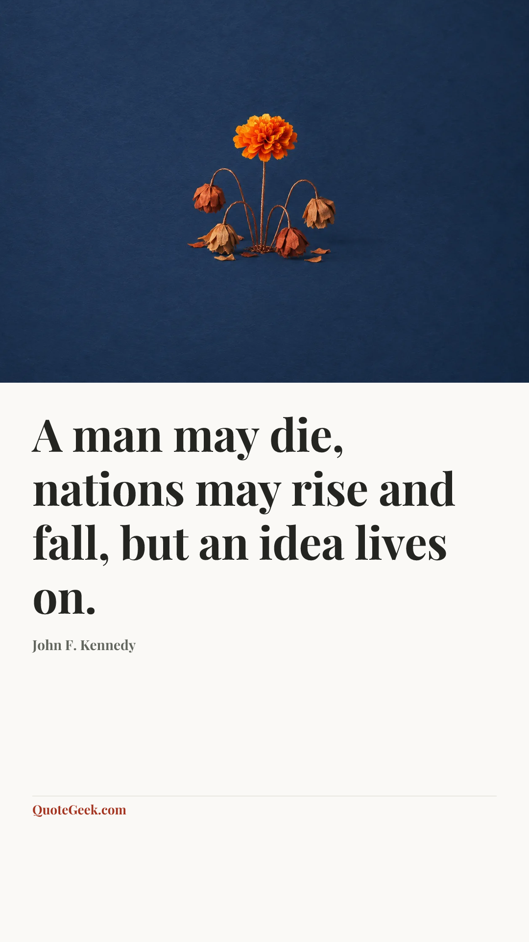 “A man may die, nations may rise and fall, but an idea lives on.” — John F. Kennedy. Illustrated QuoteGeek card.