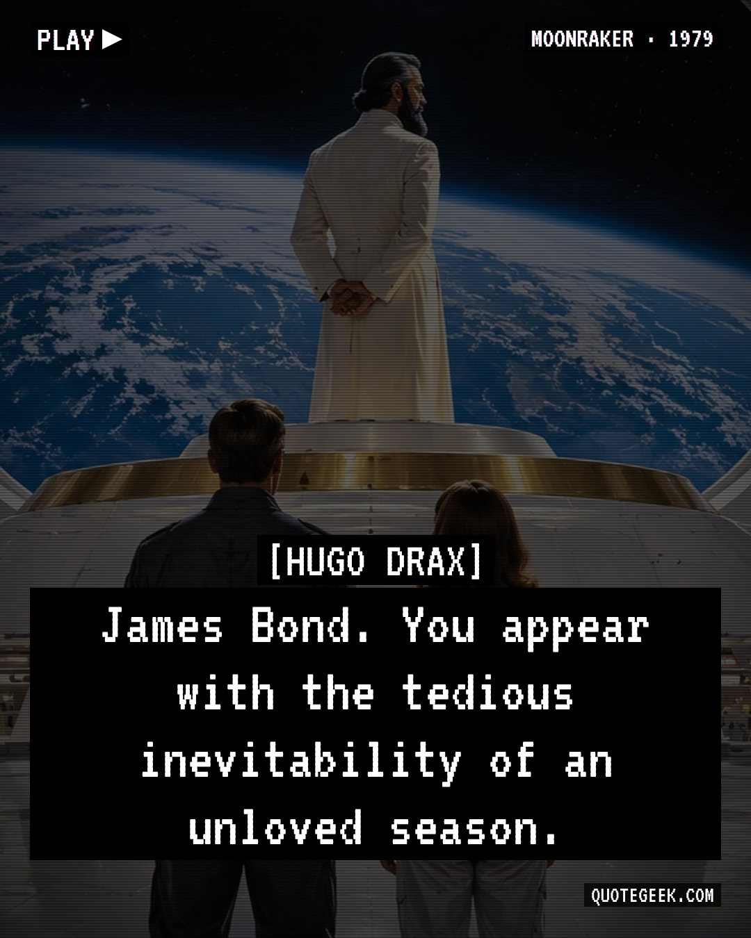 “James Bond. You appear with the tedious inevitability of an unloved season.” — Hugo Drax · Moonraker. Illustrated QuoteGeek card.