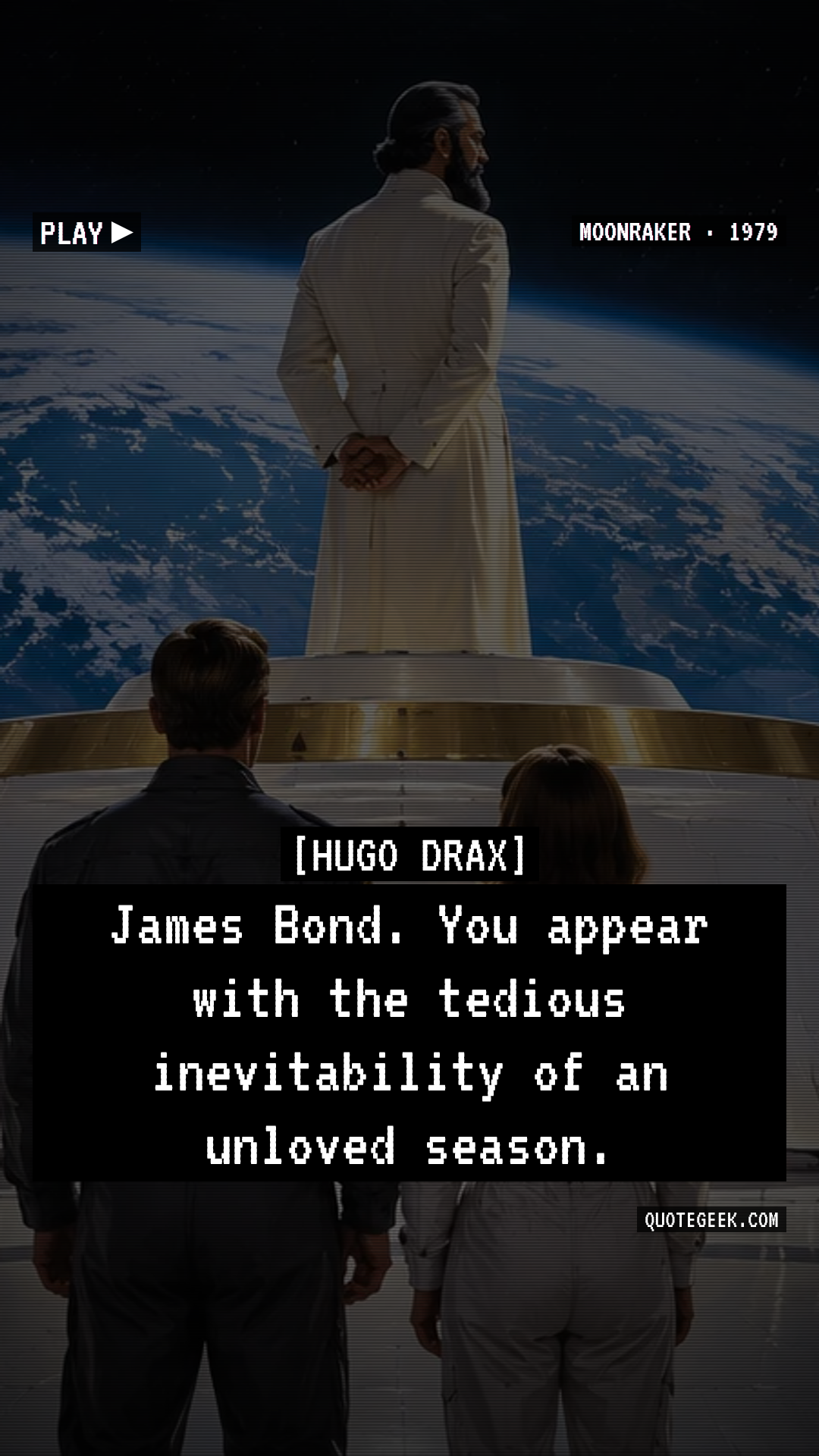 “James Bond. You appear with the tedious inevitability of an unloved season.” — Hugo Drax · Moonraker. Illustrated QuoteGeek card.