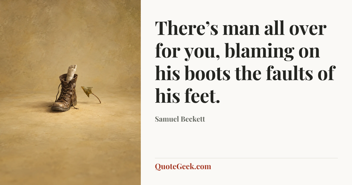 “There’s man all over for you, blaming on his boots the faults of his feet.” — Samuel Beckett. Illustrated QuoteGeek card.