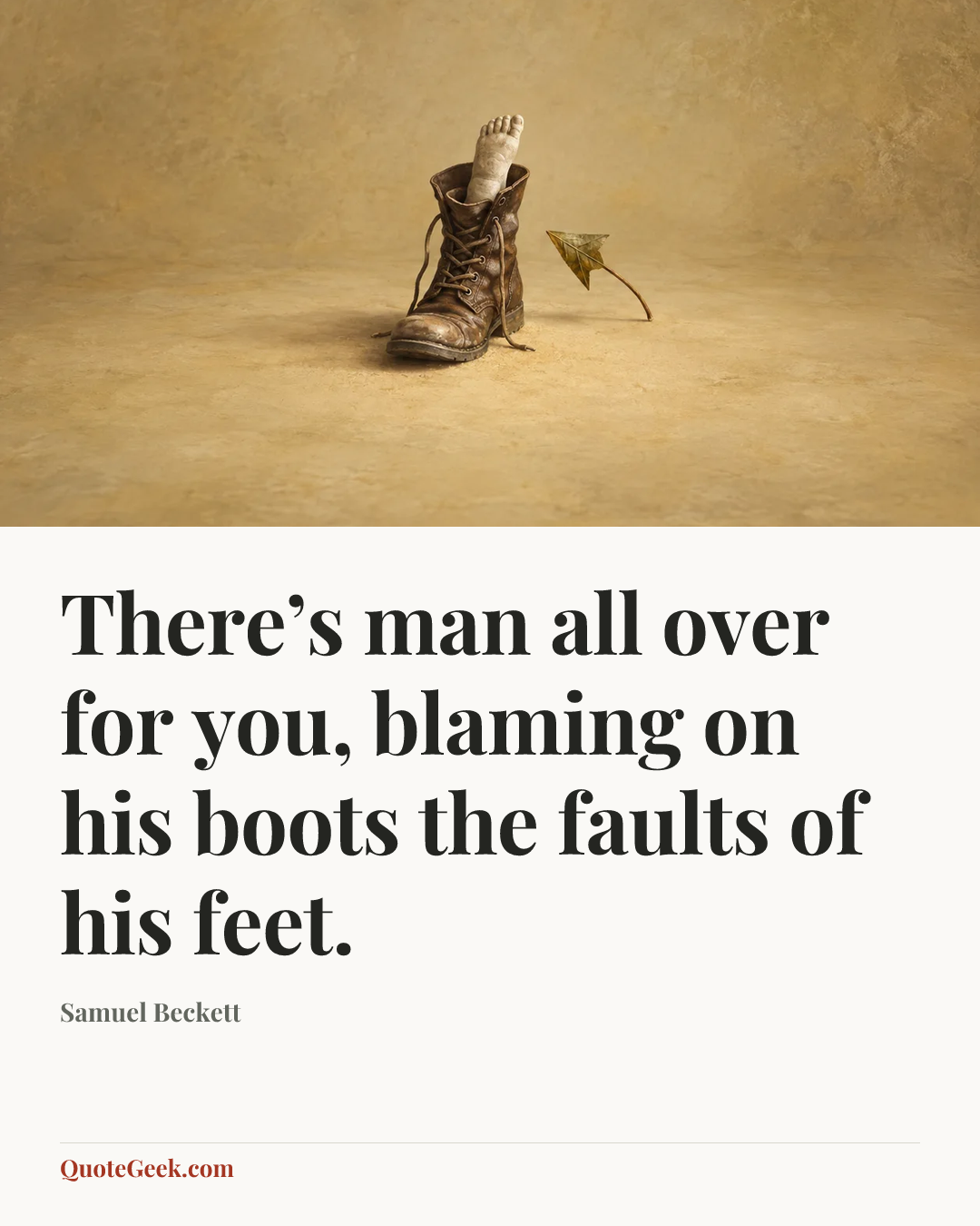 “There’s man all over for you, blaming on his boots the faults of his feet.” — Samuel Beckett. Illustrated QuoteGeek card.