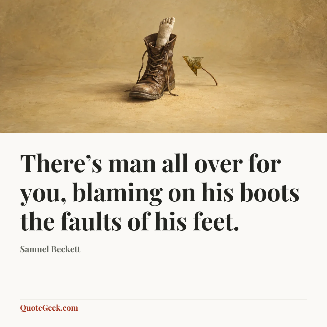 “There’s man all over for you, blaming on his boots the faults of his feet.” — Samuel Beckett. Illustrated QuoteGeek card.