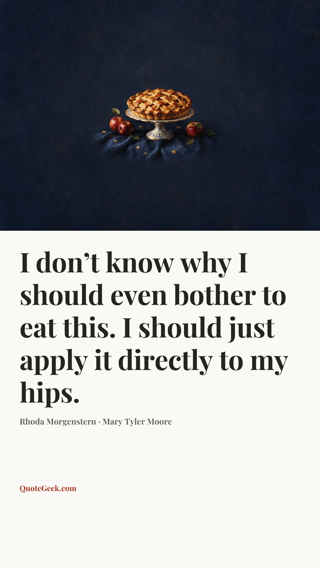 “I don’t know why I should even bother to eat this. I should just apply it directly to my hips.” — Rhoda Morgenstern · Mary Tyler Moore. Illustrated QuoteGeek card.