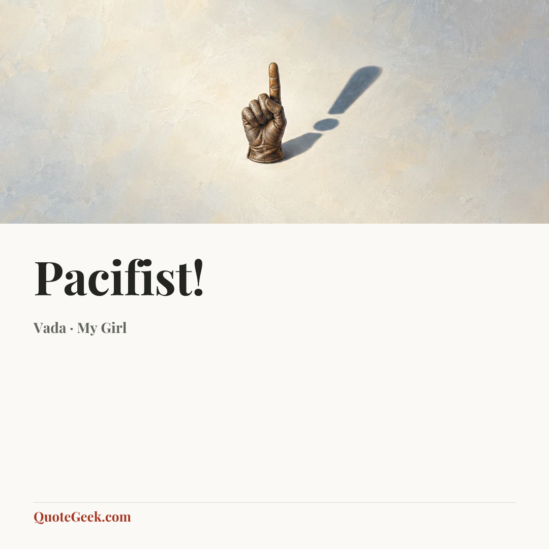 “Pacifist!” — Vada · My Girl. Illustrated QuoteGeek card.