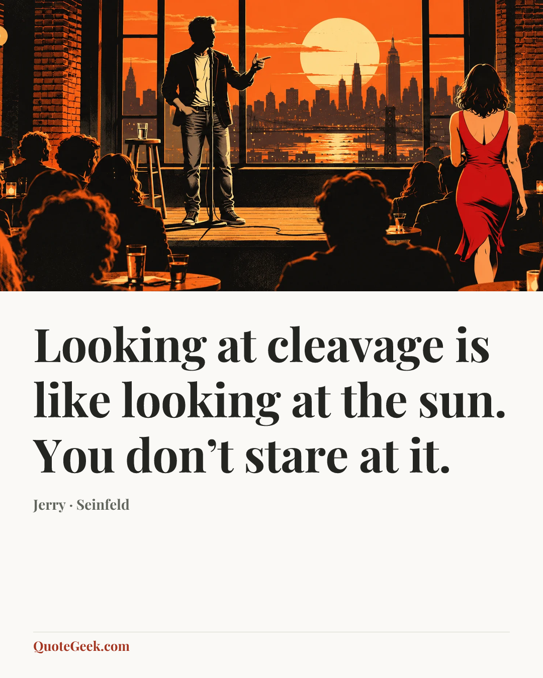 “Looking at cleavage is like looking at the sun. You don’t stare at it.” — Jerry · Seinfeld. Illustrated QuoteGeek card.