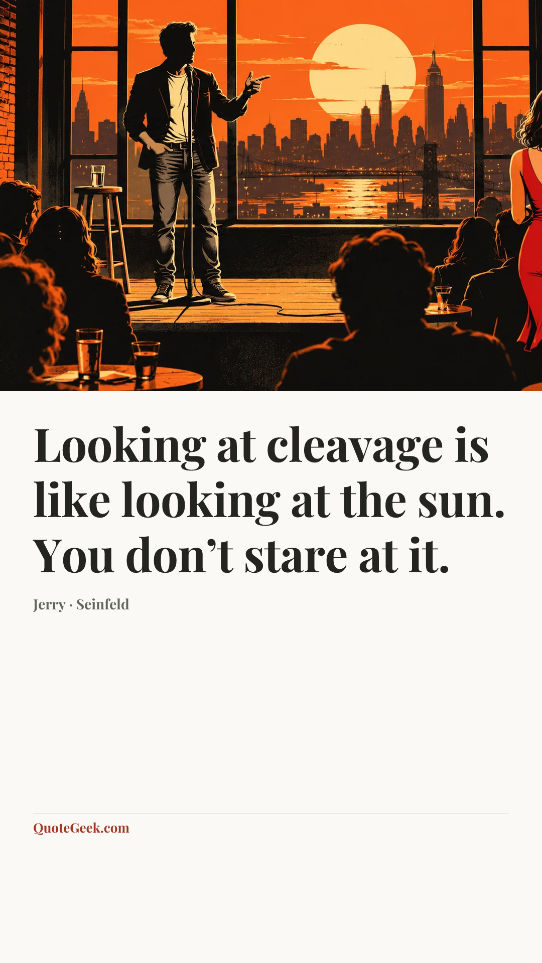 “Looking at cleavage is like looking at the sun. You don’t stare at it.” — Jerry · Seinfeld. Illustrated QuoteGeek card.