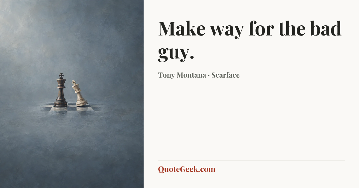 “Make way for the bad guy.” — Tony Montana · Scarface. Illustrated QuoteGeek card.