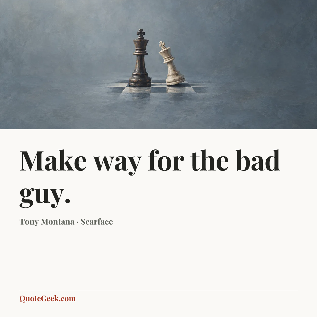 “Make way for the bad guy.” — Tony Montana · Scarface. Illustrated QuoteGeek card.