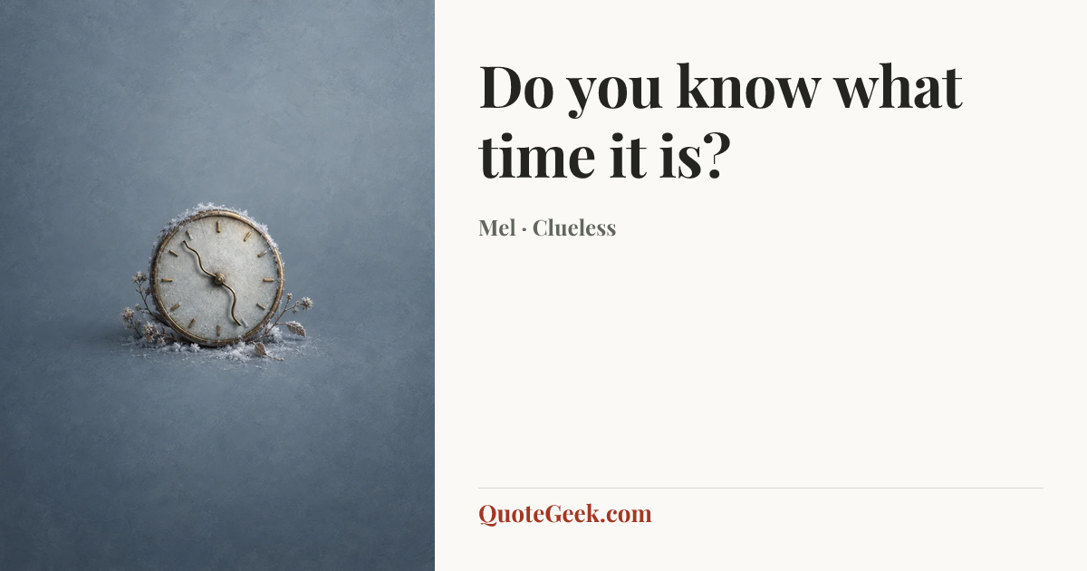 “Do you know what time it is?” — Mel · Clueless. Illustrated QuoteGeek card.