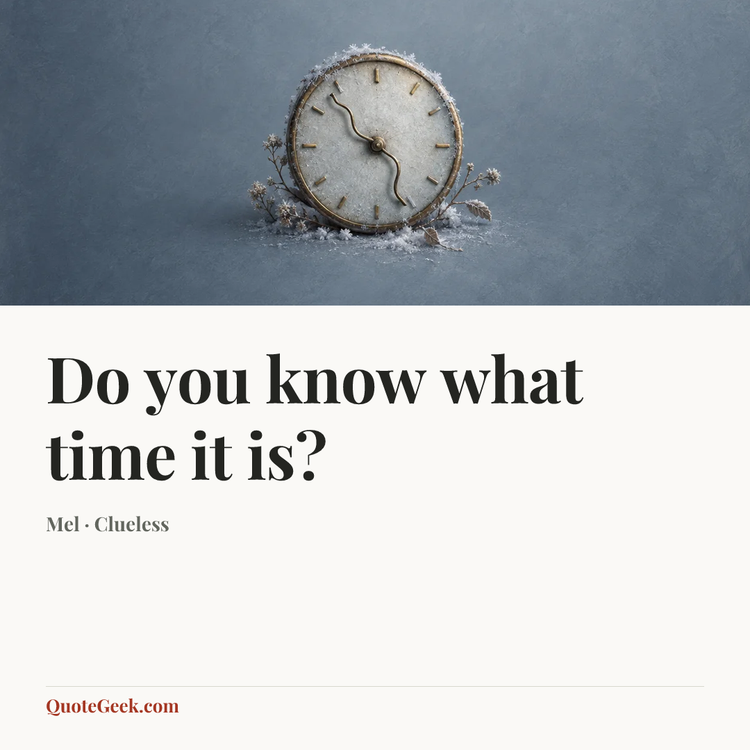 “Do you know what time it is?” — Mel · Clueless. Illustrated QuoteGeek card.